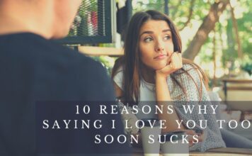 10 Reasons Why Saying I love You Too Soon Sucks