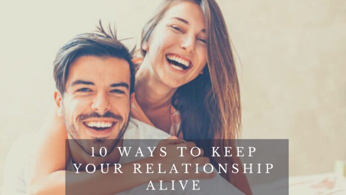 10 Ways To Keep Your Relationship Alive 10 Ways To Keep Your Relationship Alive