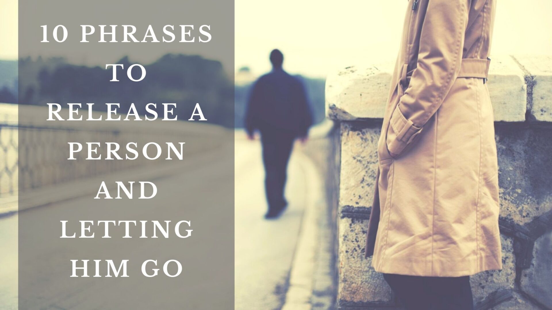 10 Phrases To Release a Person And Letting Him Go - We Post Love